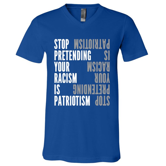 Stop Pretending Your Racism Is Patriotism Gift V-Neck T-Shirt