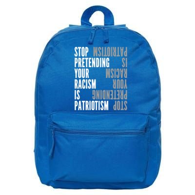 Stop Pretending Your Racism Is Patriotism Gift 16 in Basic Backpack