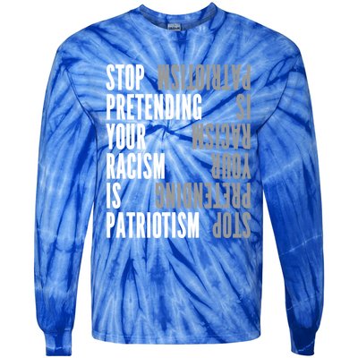 Stop Pretending Your Racism Is Patriotism Gift Tie-Dye Long Sleeve Shirt