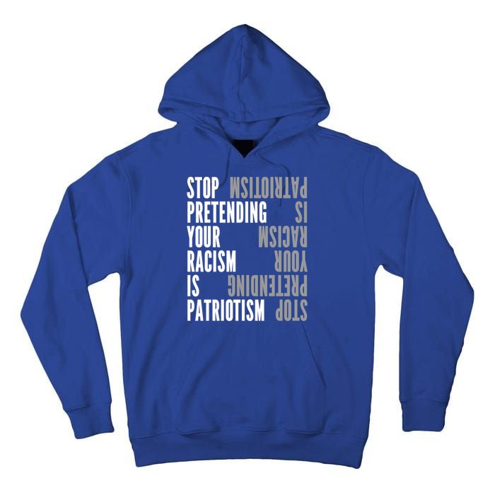 Stop Pretending Your Racism Is Patriotism Gift Tall Hoodie