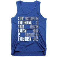 Stop Pretending Your Racism Is Patriotism Gift Tank Top