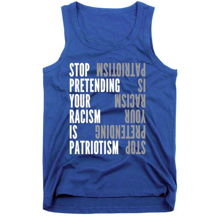 Stop Pretending Your Racism Is Patriotism Gift Tank Top