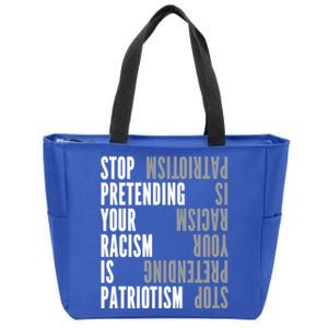 Stop Pretending Your Racism Is Patriotism Gift Zip Tote Bag