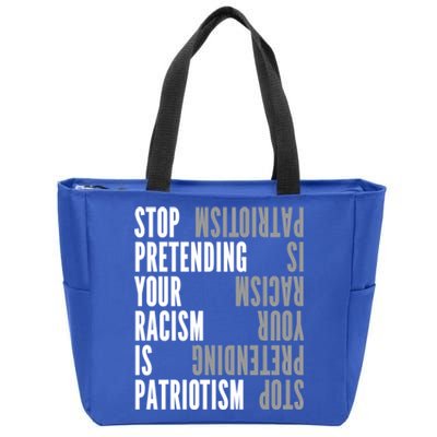 Stop Pretending Your Racism Is Patriotism Gift Zip Tote Bag