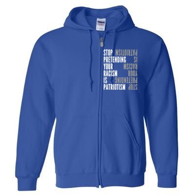 Stop Pretending Your Racism Is Patriotism Gift Full Zip Hoodie