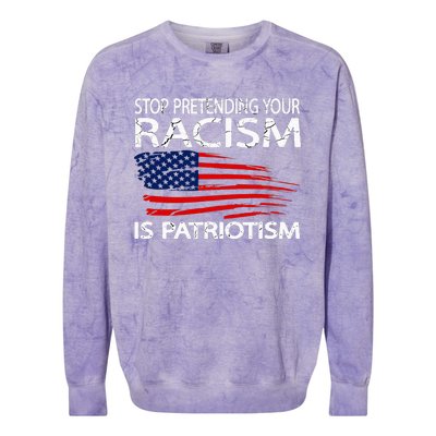 Stop Pretending Your Racism Is Patriotism Colorblast Crewneck Sweatshirt