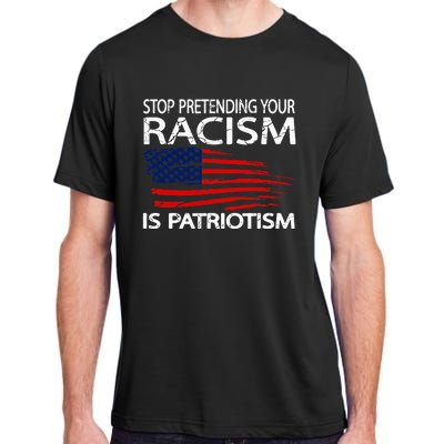 Stop Pretending Your Racism Is Patriotism Adult ChromaSoft Performance T-Shirt