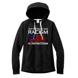 Stop Pretending Your Racism Is Patriotism Women's Fleece Hoodie