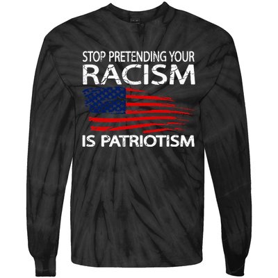 Stop Pretending Your Racism Is Patriotism Tie-Dye Long Sleeve Shirt