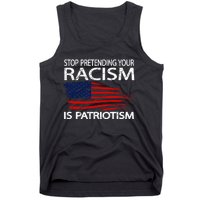 Stop Pretending Your Racism Is Patriotism Tank Top