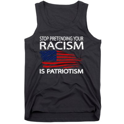 Stop Pretending Your Racism Is Patriotism Tank Top