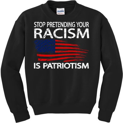 Stop Pretending Your Racism Is Patriotism Kids Sweatshirt