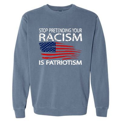 Stop Pretending Your Racism Is Patriotism Garment-Dyed Sweatshirt