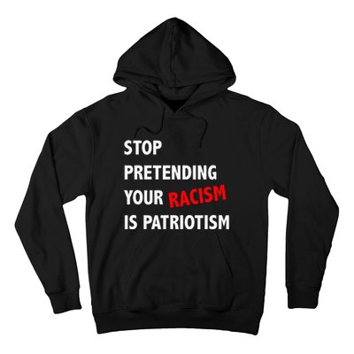 Stop Pretending Your Racism is Patriotism anti Trump Hoodie