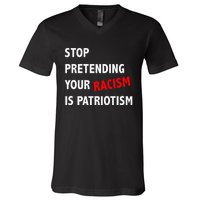 Stop Pretending Your Racism is Patriotism anti Trump V-Neck T-Shirt