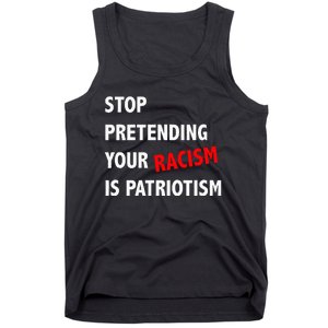 Stop Pretending Your Racism is Patriotism anti Trump Tank Top