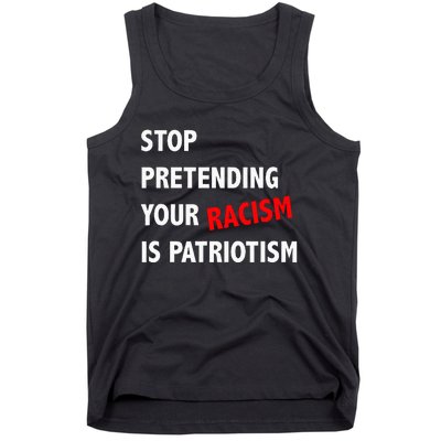 Stop Pretending Your Racism is Patriotism anti Trump Tank Top