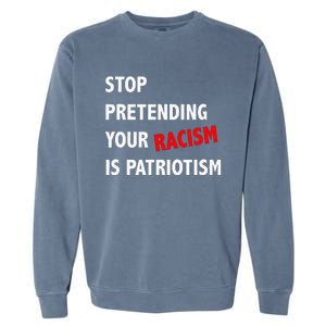 Stop Pretending Your Racism is Patriotism anti Trump Garment-Dyed Sweatshirt