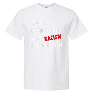 Stop Pretending Your Racism is Patriotism anti Trump Garment-Dyed Heavyweight T-Shirt