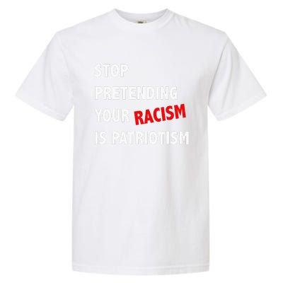 Stop Pretending Your Racism is Patriotism anti Trump Garment-Dyed Heavyweight T-Shirt