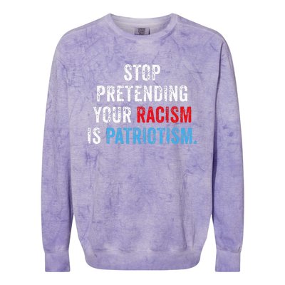 Stop Pretending Your Racism Is Patriotism Anti Trump Colorblast Crewneck Sweatshirt