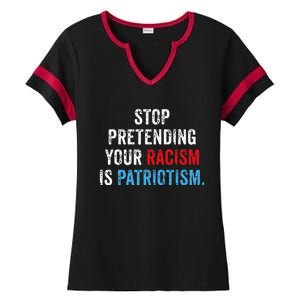 Stop Pretending Your Racism Is Patriotism Anti Trump Ladies Halftime Notch Neck Tee