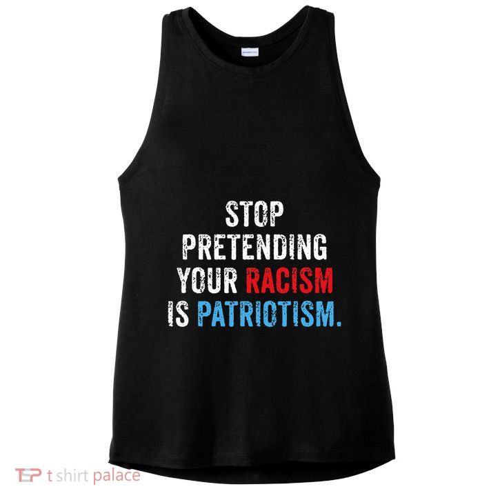 Stop Pretending Your Racism Is Patriotism Anti Trump Ladies PosiCharge Tri-Blend Wicking Tank