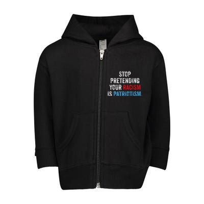 Stop Pretending Your Racism Is Patriotism Anti Trump Toddler Zip Fleece Hoodie