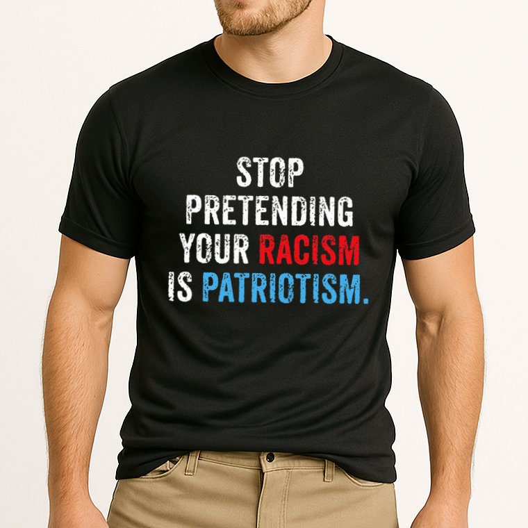 Stop Pretending Your Racism Is Patriotism Anti Trump Cooling Performance Crew T-Shirt