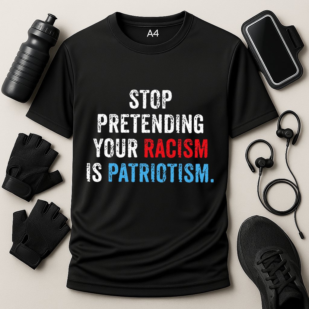 Stop Pretending Your Racism Is Patriotism Anti Trump Cooling Performance Crew T-Shirt