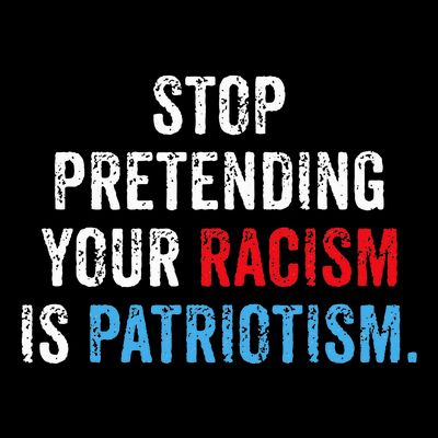 Stop Pretending Your Racism Is Patriotism Anti Trump T-Shirt