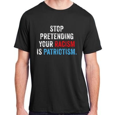 Stop Pretending Your Racism Is Patriotism Anti Trump Adult ChromaSoft Performance T-Shirt