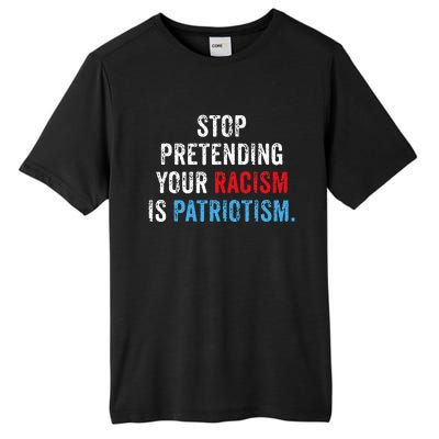 Stop Pretending Your Racism Is Patriotism Anti Trump Tall Fusion ChromaSoft Performance T-Shirt