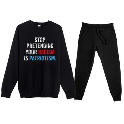 Stop Pretending Your Racism Is Patriotism Anti Trump Premium Crewneck Sweatsuit Set