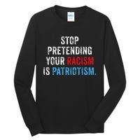 Stop Pretending Your Racism Is Patriotism Anti Trump Tall Long Sleeve T-Shirt