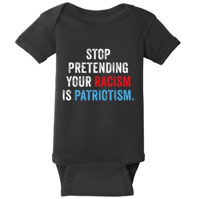 Stop Pretending Your Racism Is Patriotism Anti Trump Baby Bodysuit