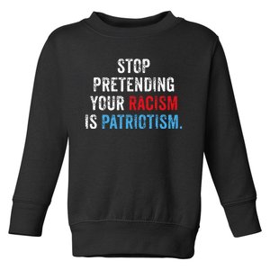 Stop Pretending Your Racism Is Patriotism Anti Trump Toddler Sweatshirt