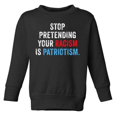 Stop Pretending Your Racism Is Patriotism Anti Trump Toddler Sweatshirt