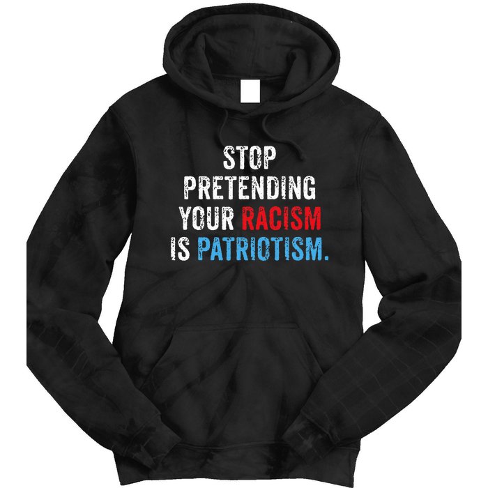 Stop Pretending Your Racism Is Patriotism Anti Trump Tie Dye Hoodie