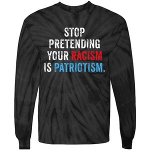 Stop Pretending Your Racism Is Patriotism Anti Trump Tie-Dye Long Sleeve Shirt