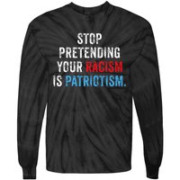 Stop Pretending Your Racism Is Patriotism Anti Trump Tie-Dye Long Sleeve Shirt