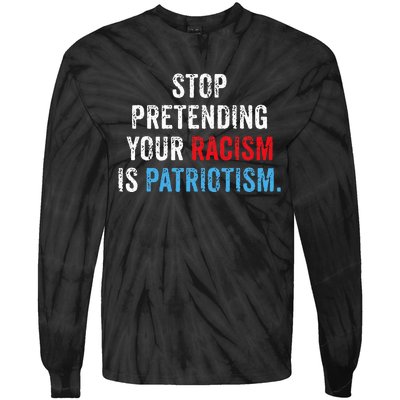 Stop Pretending Your Racism Is Patriotism Anti Trump Tie-Dye Long Sleeve Shirt