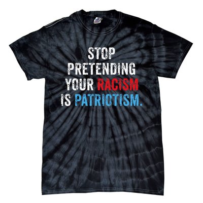 Stop Pretending Your Racism Is Patriotism Anti Trump Tie-Dye T-Shirt