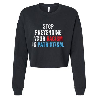 Stop Pretending Your Racism Is Patriotism Anti Trump Cropped Pullover Crew