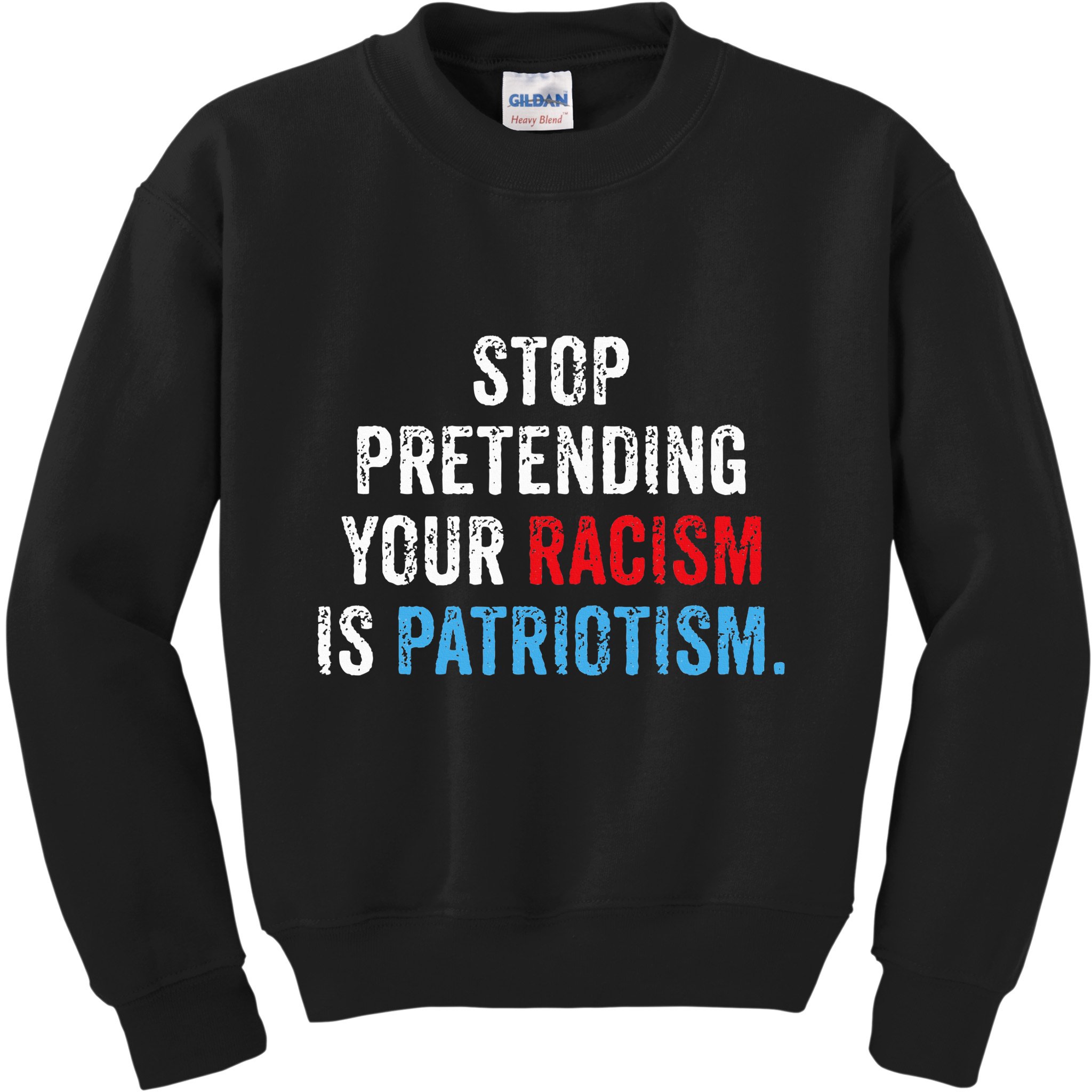 Stop Pretending Your Racism Is Patriotism Anti Trump Kids Sweatshirt