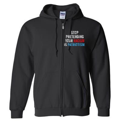 Stop Pretending Your Racism Is Patriotism Anti Trump Full Zip Hoodie