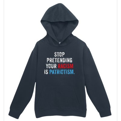 Stop Pretending Your Racism Is Patriotism Anti Trump Urban Pullover Hoodie