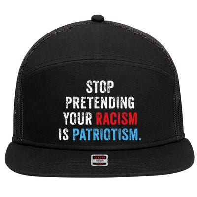 Stop Pretending Your Racism Is Patriotism Anti Trump 7 Panel Mesh Trucker Snapback Hat