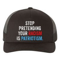 Stop Pretending Your Racism Is Patriotism Anti Trump Yupoong Adult 5-Panel Trucker Hat