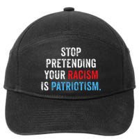 Stop Pretending Your Racism Is Patriotism Anti Trump 7-Panel Snapback Hat